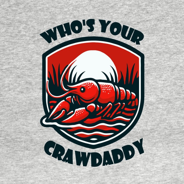 Who's Your Crawdaddy by WolfeTEES